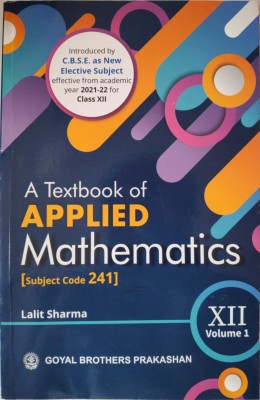 A Textbook of Applied Mathematics for Class XII - Volume 1 [Subject Code 241(Paperback, by Goyal Brothers Prakashan (Author))