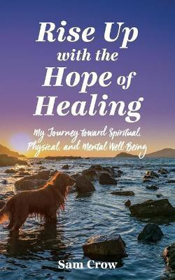 Rise up with the Hope of Healing(English, Paperback, Crow Sam)