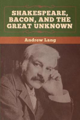 Shakespeare, Bacon, and the Great Unknown(English, Paperback, Lang Andrew)