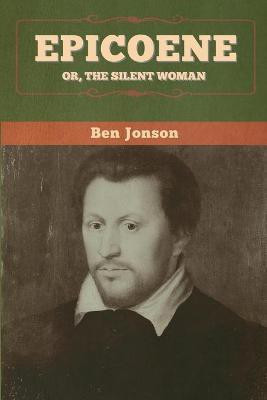 Epicoene; Or, The Silent Woman(English, Paperback, Jonson Ben)