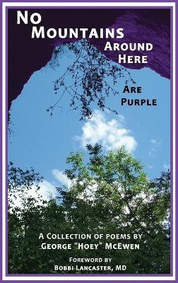 No Mountains Around Here Are Purple(English, Hardcover, McEwen George Hoey)