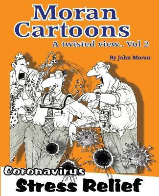Moran Cartoons, A Twisted View Vol.2: Coronavirus Stress Relief 2(English, Paperback, Moran John)