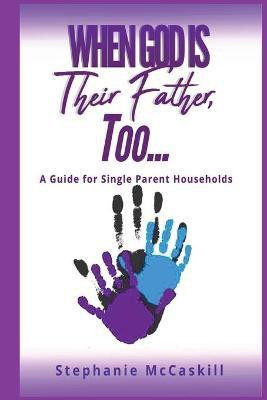 When God is their Father, Too...A Guide for the Single-Parent Household(English, Paperback, McCaskill Stephanie)