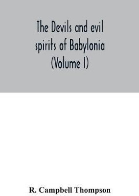 The devils and evil spirits of Babylonia(English, Paperback, Campbell Thompson R)