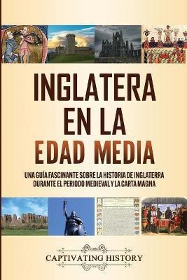 Inglaterra en la Edad Media(Spanish, Paperback, History Captivating)