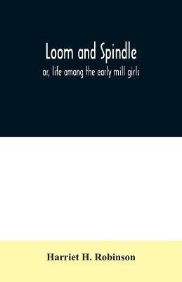 Loom and spindle(English, Paperback, H Robinson Harriet)