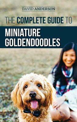 The Complete Guide to Miniature Goldendoodles(English, Hardcover, Anderson David)