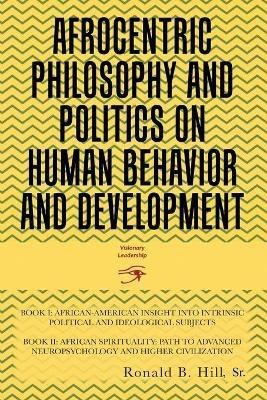 Afrocentric Philosophy and Politics on Human Behavior and Development(English, Paperback, Hill Ronald B)