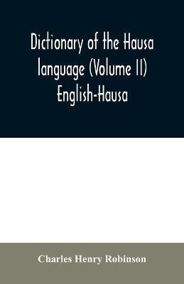 Dictionary of the Hausa language (Volume II) English-Hausa(English, Paperback, Henry Robinson Charles)