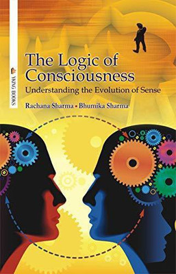 The Logic of Consciousness: Understanding the Evolution of Sense(Hardcover, R. Sharma)