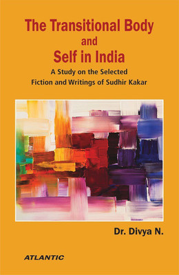 The Transitional Body and Self in India  - A Study on the Selected Fiction and Writings of Sudhir Kakar(English, Hardcover, unknown)