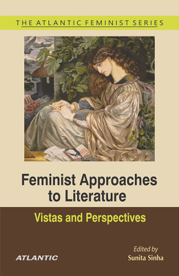 Feminist Approaches to Literature  - Vistas and Perspectives(English, Hardcover, Ed. Sunita Sinha)
