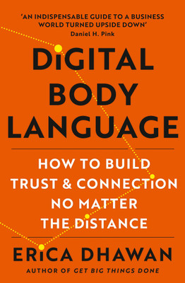 Digital Body Language: How to Build Trust and Connection, No Matter the Distance(Paperback, Erica Dhawan)