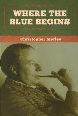 Where the Blue Begins(English, Paperback, Morley Christopher)