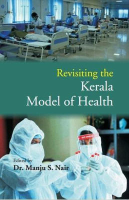 Revisiting The Kerala Model Of Health(Hardcover, Ed.: Dr. Manju S. Nair)