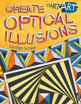 Start Art: Create Optical Illusions(English, Paperback, Scrace Carolyn)