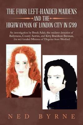 The Four Left-Handed Maidens and the Highwayman of London City in 1799(English, Paperback, Byrne Ned)