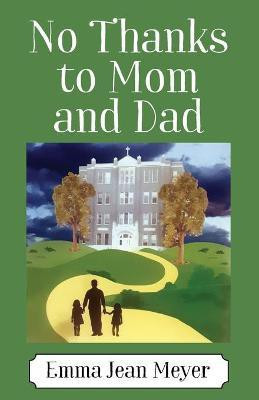 No Thanks to Mom and Dad(English, Paperback, Meyer Emma Jean)