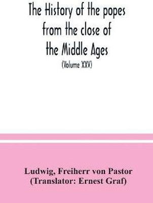 The history of the popes from the close of the Middle Ages(English, Paperback, Ludwig Freiherr)