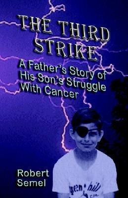 The Third Strike: A Father's Story of His Son's Struggle with Cancer(English, Paperback, Semel Robert L.)