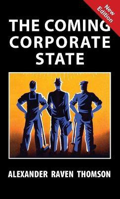 The Coming Corporate State(English, Hardcover, Thomson Alexander Raven)
