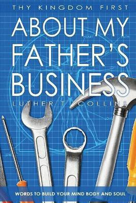 Thy Kingdom First About My Father's Business(English, Paperback, Collins Luther T)
