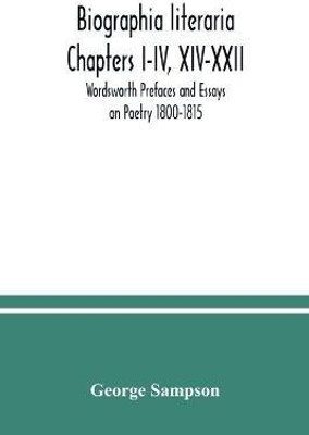 Biographia literaria Chapters I-IV, XIV-XXII; Wordsworth Prefaces and Essays on Poetry 1800-1815(English, Paperback, Sampson George)