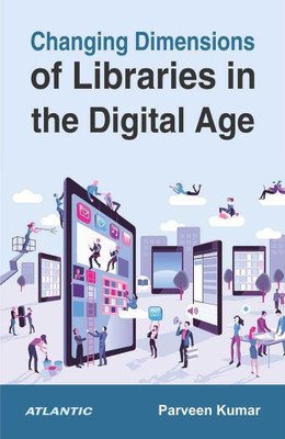 Changing Dimensions of Libraries in the Digital Age(English, Hardcover, Kumar Parveen)