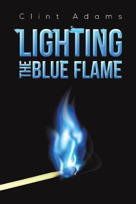 Lighting the Blue Flame(English, Paperback, Adams Clint)