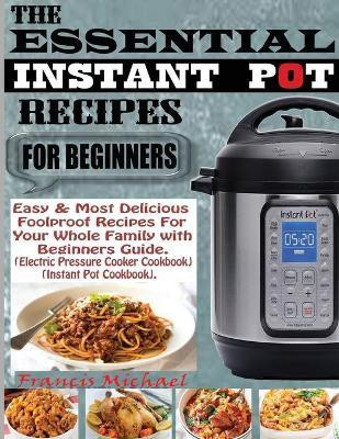 The Essential Instant Pot Recipes for Beginners(English, Paperback, Michael Francis)