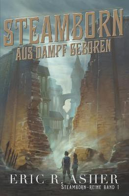 Steamborn - Aus Dampf geboren(German, Paperback, Asher Eric R)