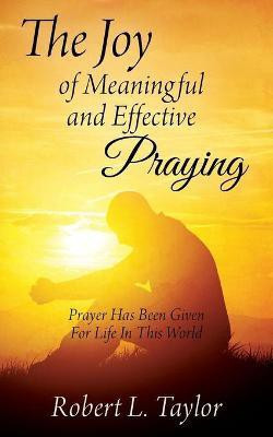The Joy of Meaningful and Effective Praying(English, Paperback, Taylor Robert L)
