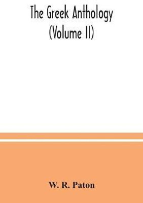 The Greek anthology (Volume II)(English, Paperback, R Paton W)