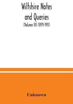 Wiltshire notes and queries (Volume III) 1899-1901(English, Paperback, unknown)