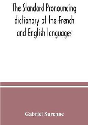 The standard pronouncing dictionary of the French and English languages(English, Paperback, Surenne Gabriel)