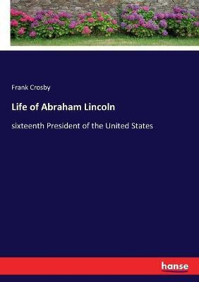 Life of Abraham Lincoln(English, Paperback, Crosby Frank)