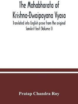 The Mahabharata of Krishna-Dwaipayana Vyasa. Translated into English prose from the original Sanskrit text (Volume I)(English, Paperback, Chandra Roy Pratap)