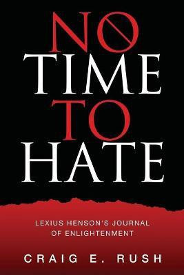 No Time to Hate(English, Paperback, Rush Craig E)