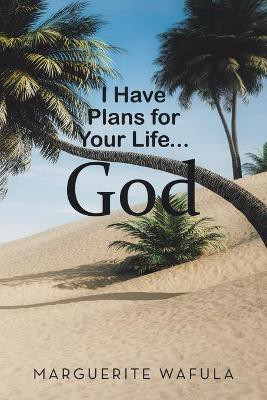I Have Plans for Your Life... God(English, Paperback, Wafula Marguerite)