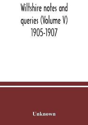 Wiltshire notes and queries (Volume V) 1905-1907(English, Paperback, unknown)