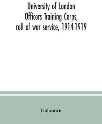 University of London Officers Training Corps, roll of war service, 1914-1919(English, Paperback, unknown)