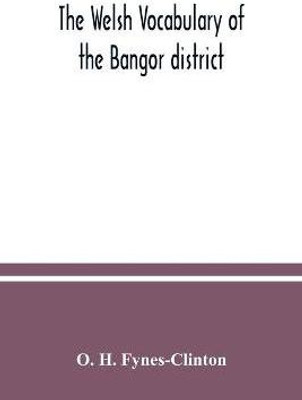 The Welsh vocabulary of the Bangor district(English, Paperback, H Fynes-Clinton O)