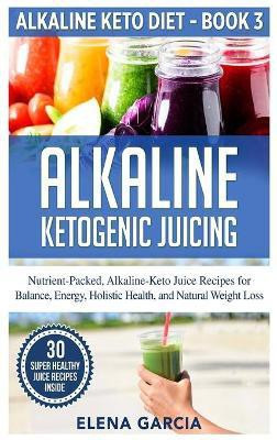 Alkaline Ketogenic Juicing(English, Hardcover, Garcia Elena)