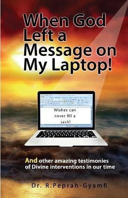 When God Left a Message on My Laptop!(English, Paperback, Peprah-Gyamfi Robert)