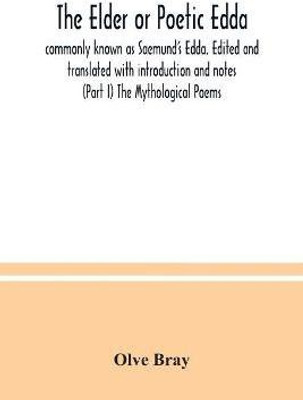 The Elder or Poetic Edda; commonly known as Saemund's Edda. Edited and translated with introduction and notes (Part I) The Mythological Poems(English, Paperback, Bray Olve)