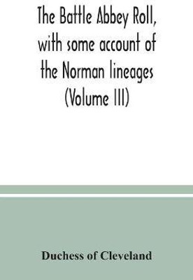 The Battle Abbey roll, with some account of the Norman lineages (Volume III)(English, Paperback, Of Cleveland Duchess)