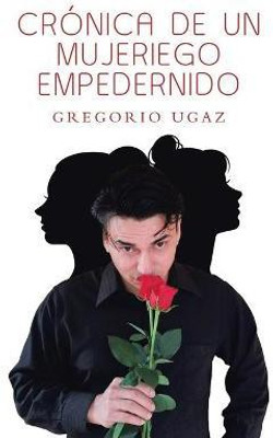 Cronica De Un Mujeriego Empedernido(Spanish, Paperback, Ugaz Gregorio)