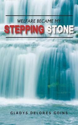 Welfare Became My Stepping Stone(English, Paperback, Goins Gladys Delores)