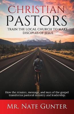 Christian Pastors, Train the Local Church to Make Disciples of Jesus(English, Paperback, unknown)