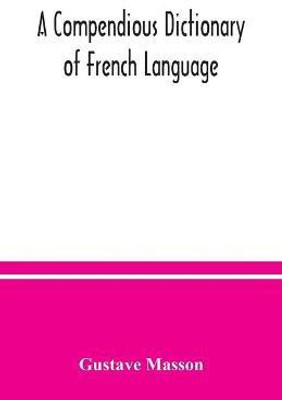 A compendious dictionary of French language (French-English(English, Paperback, Masson Gustave)